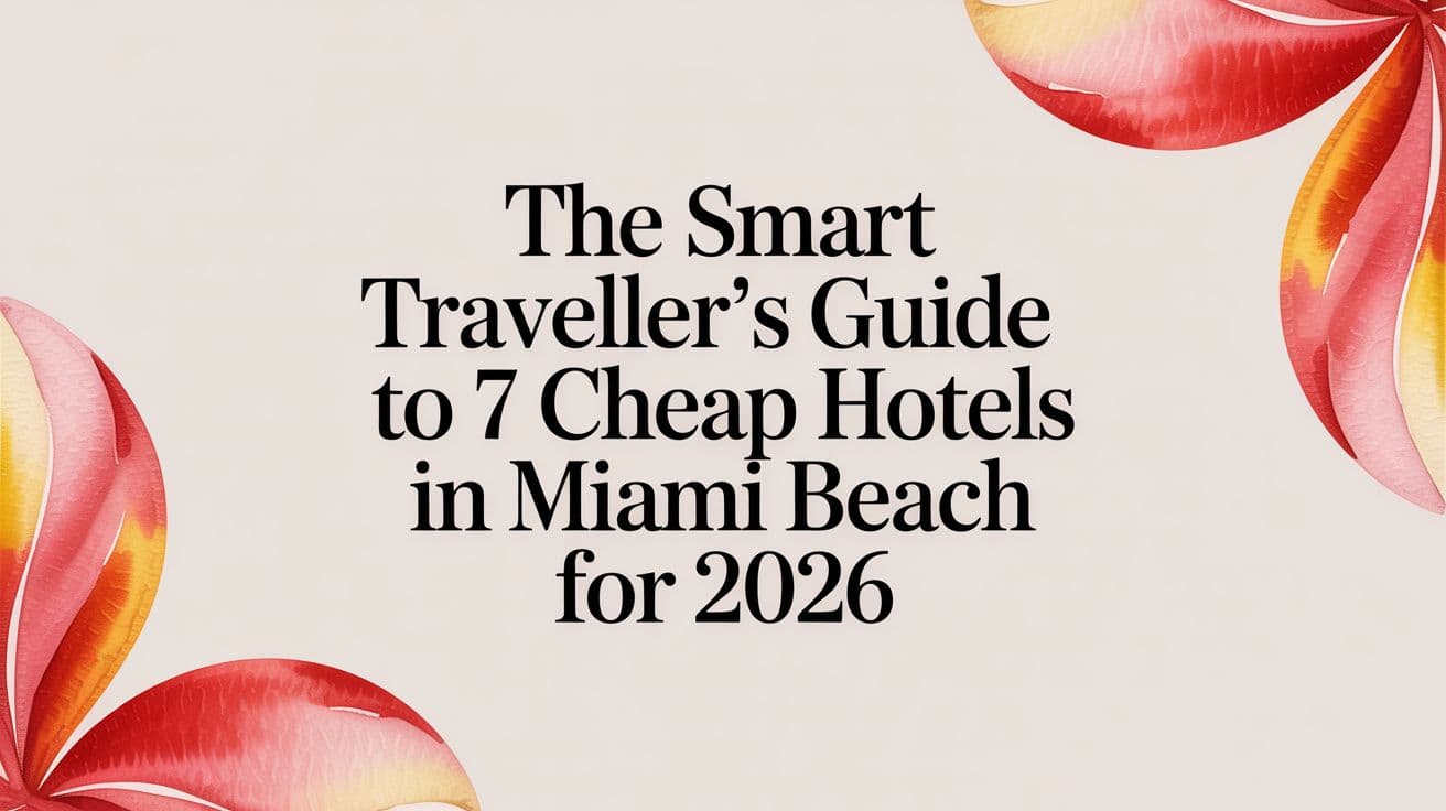 The Smart Traveller's Guide to 7 Cheap Hotels in Miami Beach for 2026