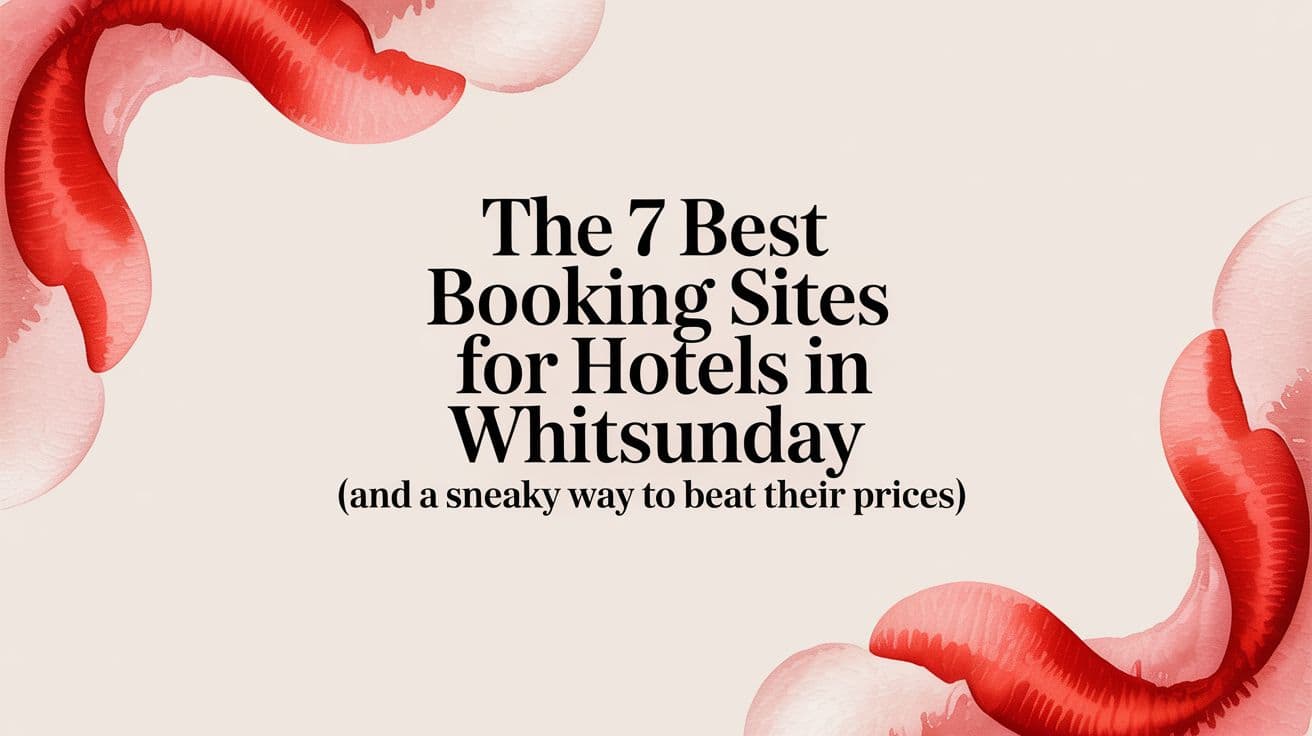 The 7 Best Booking Sites for Hotels in Whitsunday (and a Sneaky Way to Beat Their Prices)
